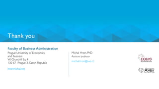 Faculty of Business Administration
Prague University of Economics
and Business
W. Churchill Sq. 4
130 67 Prague 3, Czech Republic
Thank you
Michal Hron, PhD
Assistant professor
michal.hron@vse.cz
hronmichal.net
 