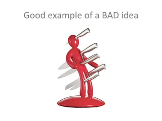 Good example of a BAD idea 