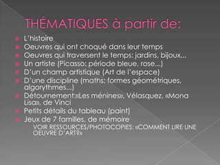 LES OBJECTIFSPRIMAIRESusciter la curiosité, stimuler la créativité (nécessité d’une pratique sensible)Développer des aptitudes :Voir et regarderEntendre et écouterObserver, décrire, comprendreEnrichir la mémoire culturelleSouligner l’importance des arts dans l’histoire