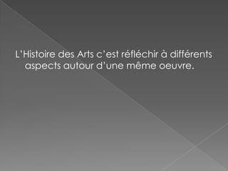 L’Histoire des Arts c’est réfléchir à différents aspects autour d’une même oeuvre.