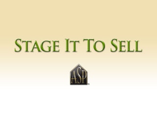 “ The investment in Staging a Home will be  less than that your first price reduction!” 