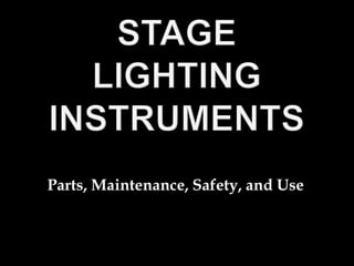 STAGE LIGHTING INSTRUMENTS Parts, Maintenance, Safety, and Use 