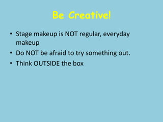 Start without a face<br />Create a make-up morgue.<br />Create a make- up rendering.<br />Terms found at: http://www.uaf.e...