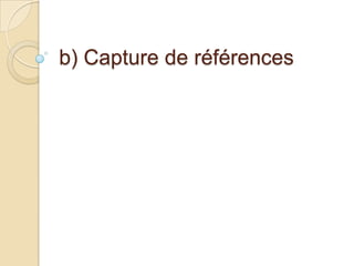 b) Capture de références

 