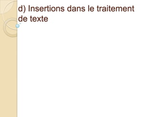 d) Insertions dans le traitement
de texte

 