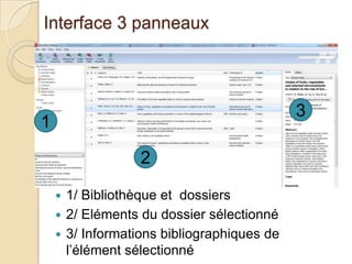 Interface 3 panneaux

3

1
2
1/ Bibliothèque et dossiers
 2/ Eléments du dossier sélectionné
 3/ Informations bibliograp...