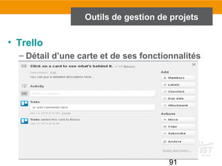 91
Outils de gestion de projets
• Trello
– Détail d’une carte et de ses fonctionnalités
 