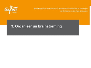 29
3. Organiser un brainstorming
 