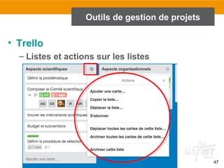 47
Outils de gestion de projets
• Trello
– Listes et actions sur les listes
 