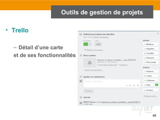 48
Outils de gestion de projets
• Trello
– Détail d’une carte
et de ses fonctionnalités
 
