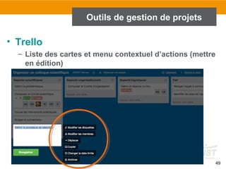 49
Outils de gestion de projets
• Trello
– Liste des cartes et menu contextuel d’actions (mettre
en édition)
 