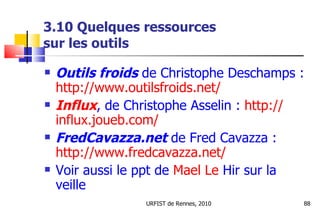 3.10 Quelques ressources  sur les outils <ul><li>Outils froids  de Christophe Deschamps :  http:// www.outilsfroids.net / ...