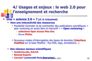 4/ Usages et enjeux : le web 2.0 pour l’enseignement et recherche <ul><li>Une « science 2.0 » ?   (cf. O. Ertzscheid) </li...
