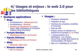 4/ Usages et enjeux : le web 2.0 pour  les bibliothèques <ul><li>Quelques applications </li></ul><ul><ul><li>Blogs </li></...