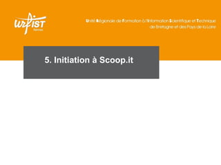 58 
5. Initiation à Scoop.it 
 