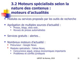 3.2 Moteurs spécialisés selon la nature des contenus  : moteurs d’actualités <ul><li>Modules ou services proposés par les ...