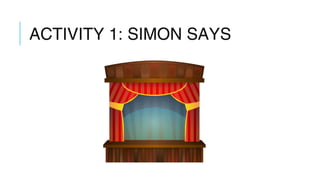 ACTIVITY 1: SIMON SAYS