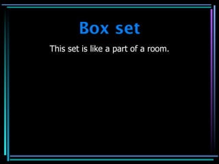 Box set
This set is like a part of a room.
 