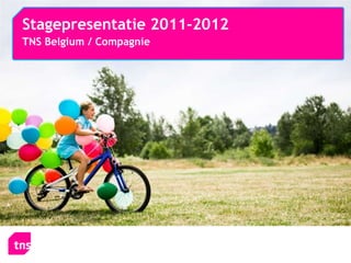 Stagepresentatie 2011-2012
TNS Belgium / Compagnie
 