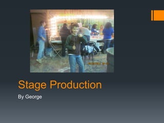 Stage Production
By George
 