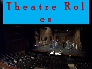 Theatre Rol
    es
 