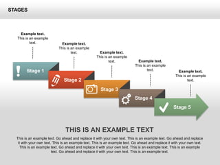 STAGES
Stage 1
Stage 2
Stage 3
Stage 4
Stage 5
Example text.
This is an example
text. Example text.
This is an example
text. Example text.
This is an example
text. Example text.
This is an example
text. Example text.
This is an example
text.
THIS IS AN EXAMPLE TEXT
This is an example text. Go ahead and replace it with your own text. This is an example text. Go ahead and replace
it with your own text. This is an example text. This is an example text. Go ahead and replace it with your own text.
This is an example text. Go ahead and replace it with your own text. This is an example text. This is an example
text. Go ahead and replace it with your own text. This is an example text.
 