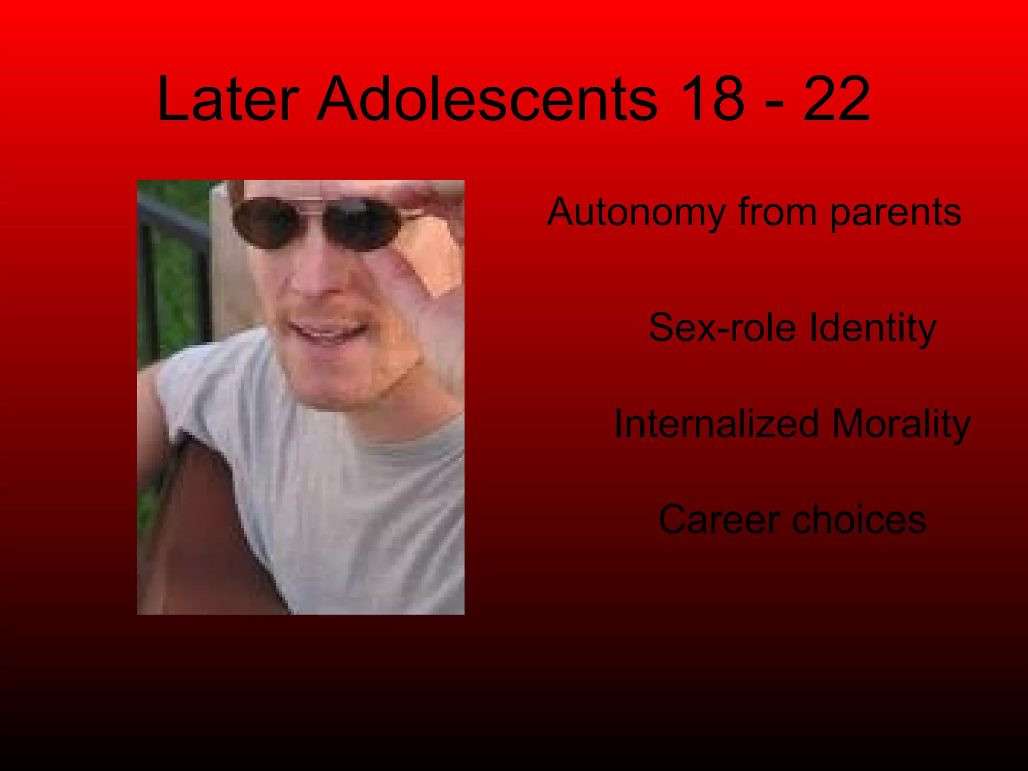 Later Adolescents 18 - 22 Autonomy from parents Sex-role Identity Internalized Morality Career choices