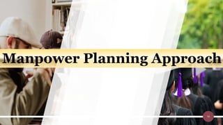 48
Manpower Planning Approach
 
