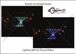 Lighting With DJ Sound Effect
Shankh Art Design Studio
 