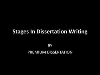 Stages In Dissertation Writing
BY
PREMIUM DISSERTATION
 