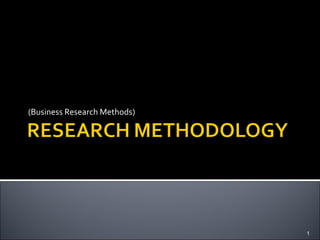 (Business Research Methods)
1
 