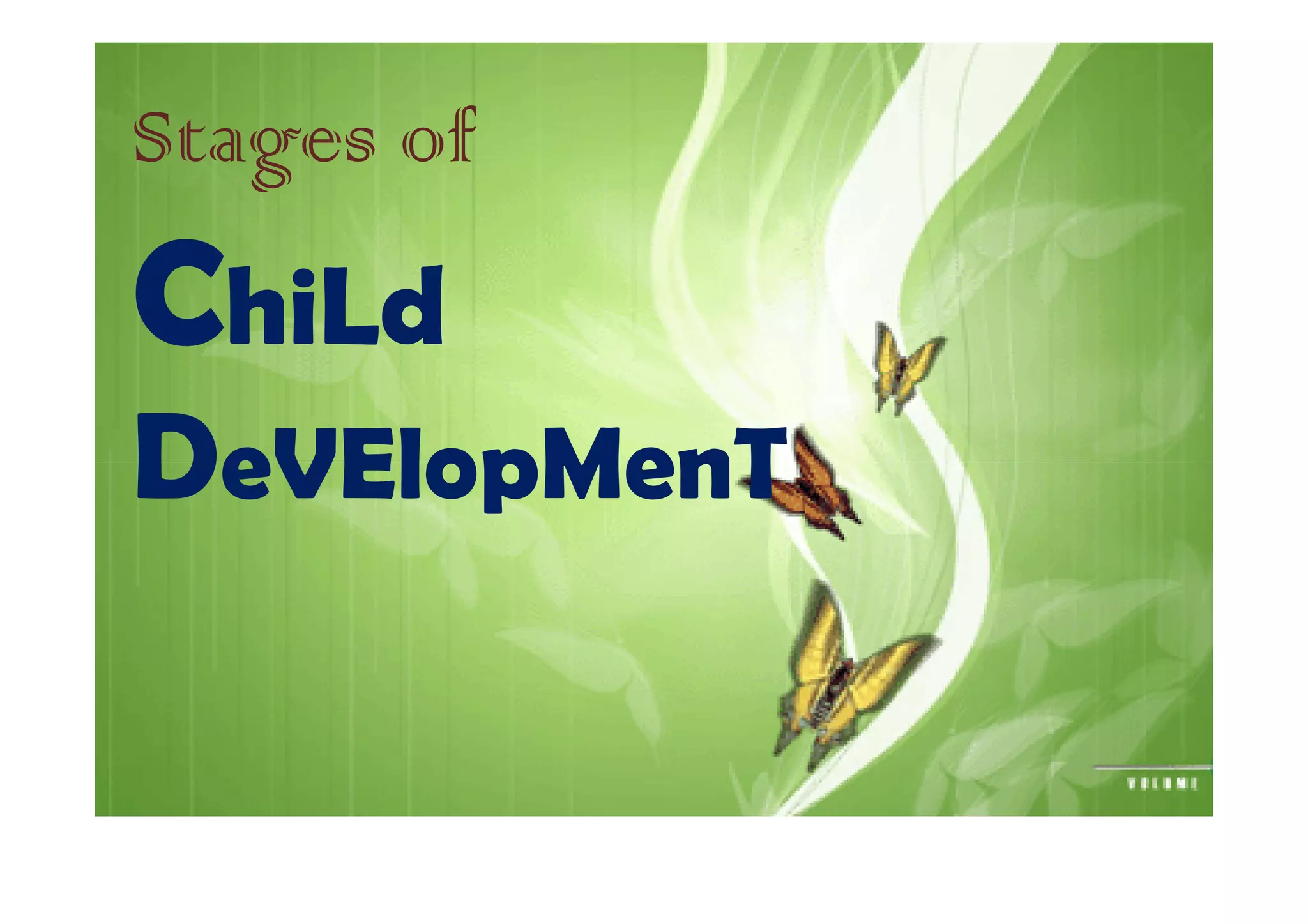 Stages of
ChiLd
DeVElopMenTDeVElopMenT
 