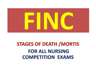 FINC
STAGES OF DEATH /MORTIS
FOR ALL NURSING
COMPETITION EXAMS
 
