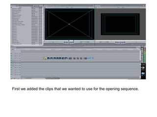 First we added the clips that we wanted to use for the opening sequence.
 