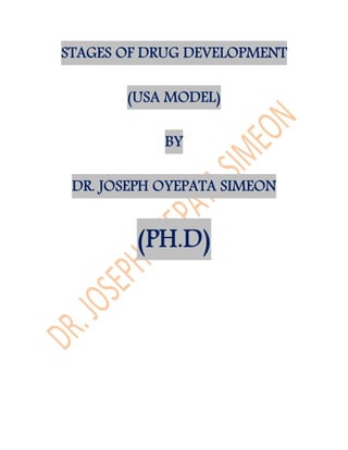 STAGES OF DRUG DEVELOPMENT
(USA MODEL)
BY
DR. JOSEPH OYEPATA SIMEON
(PH.D)
 