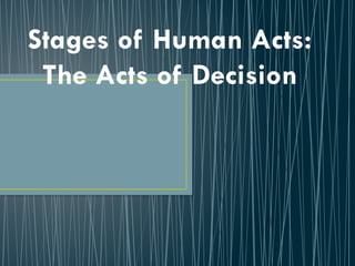 Stages of Human Acts The Acts of Decision.pptx