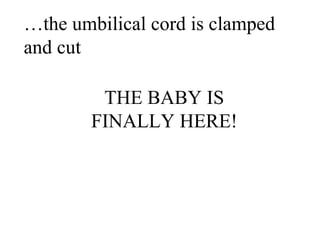 … the umbilical cord is clamped  and cut THE BABY IS FINALLY HERE! 