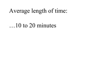 Average length of time: … 10 to 20 minutes 