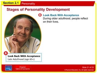 Section 2.1 Personality
Slide 21 of 23
Look Back With Acceptance
During older adulthood, people reflect
on their lives.
Stages of Personality Development
 