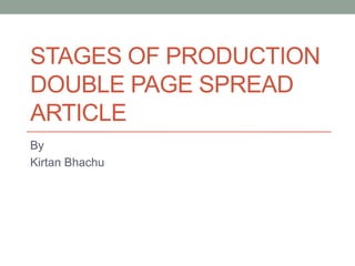 STAGES OF PRODUCTION
DOUBLE PAGE SPREAD
ARTICLE
By
Kirtan Bhachu

 