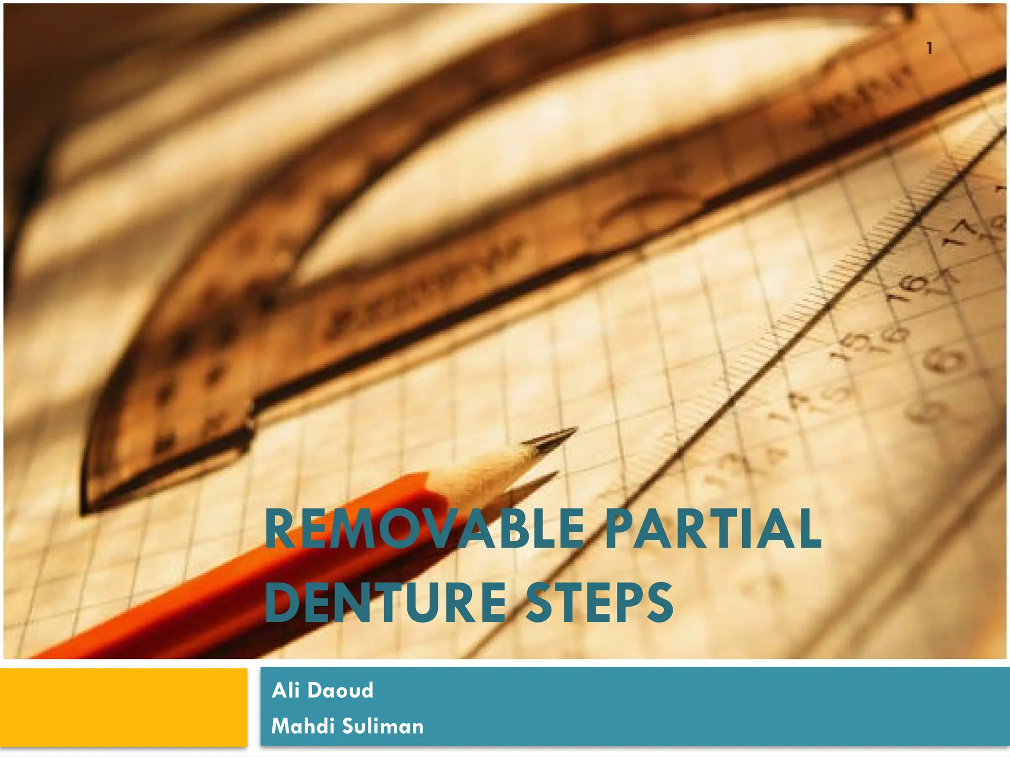 1
REMOVABLE PARTIAL
DENTURE STEPS
Ali Daoud
Mahdi Suliman
 