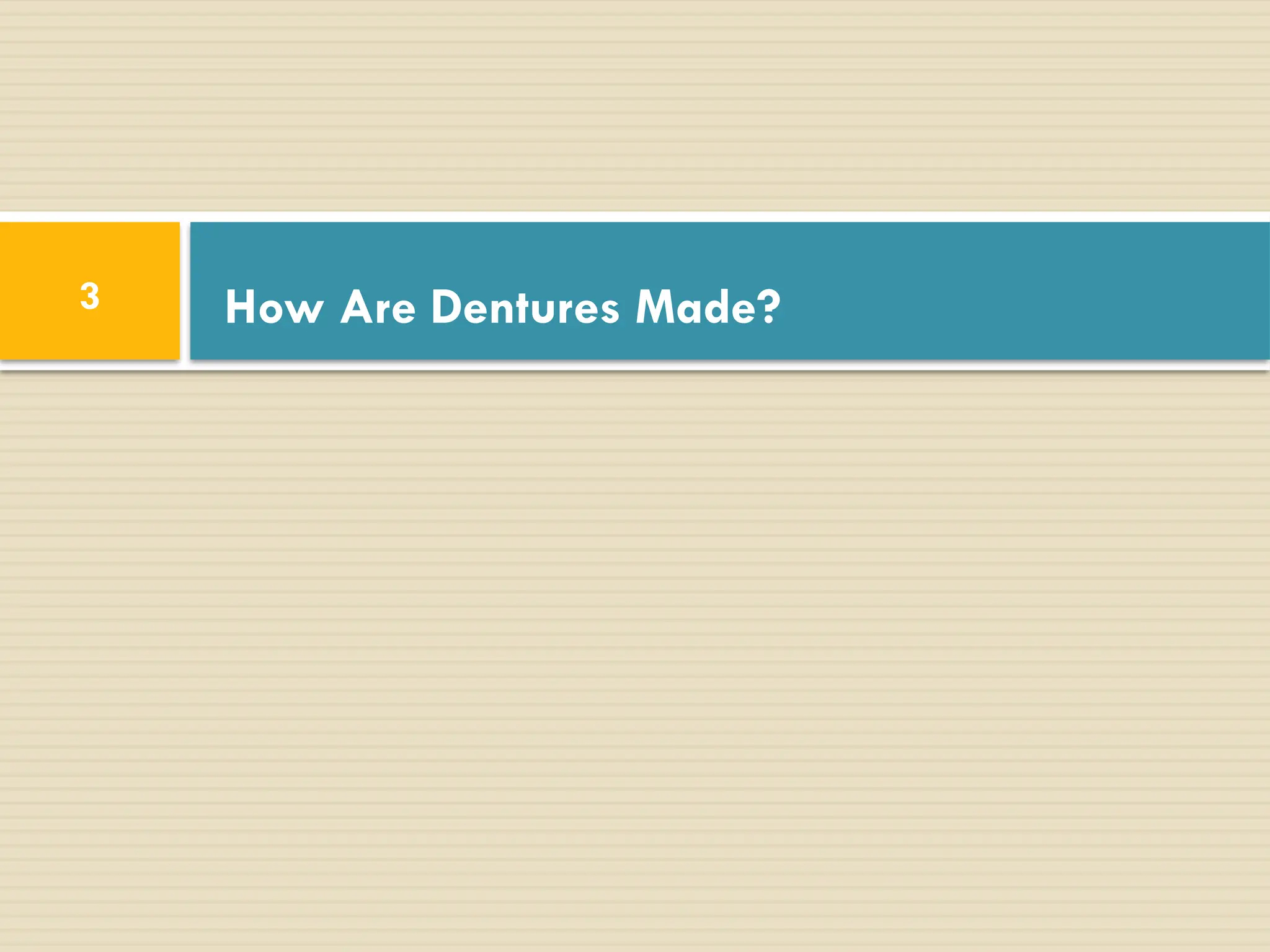 How Are Dentures Made?
3
 