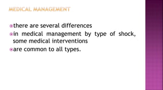 there are several differences
in medical management by type of shock,
some medical interventions
are common to all types.
 