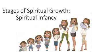 Stages of Spiritual Growth:
Spiritual Infancy
 
