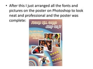 After this I just arranged all the fonts and pictures on the poster on Photoshop to look neat and professional and the poster was complete:
