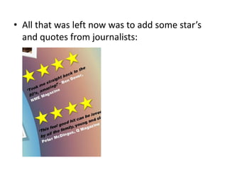 All that was left now was to add some star’s and quotes from journalists:
