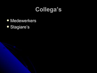 Collega’s Medewerkers Stagiare’s  