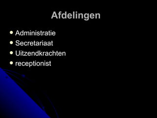 Afdelingen  Administratie Secretariaat Uitzendkrachten receptionist 
