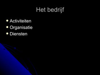 Het bedrijf Activiteiten Organisatie Diensten 