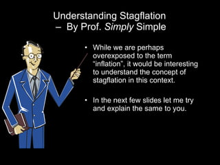 Understanding Stagflation  –  By Prof.  Simply  Simple ,[object Object],[object Object]